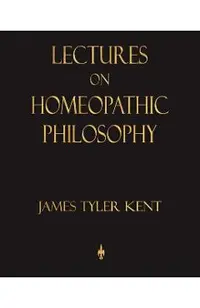 Lectures on Homeopathic Philosophy