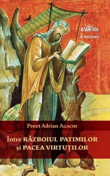Între războiul patimilor și pacea virtuților - Paperback brosat - Adrian Agachi