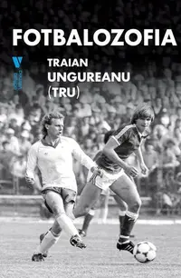 Fotbalozofia - Paperback brosat - Traian Ungureanu