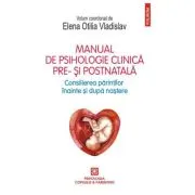 Manual de psihologie clinica pre- si postnatala. Consilierea parintilor inainte si dupa nastere