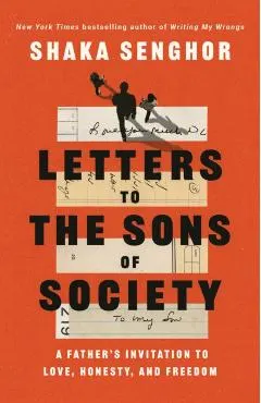 Letters to the Sons of Society: A Father's Invitation to Love, Honesty, and Freedom