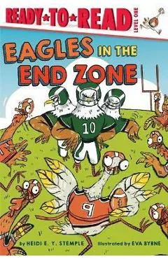 Eagles in the End Zone: Ready-To-Read Level 1