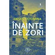 INAINTE DE ZORI. Un altfel de jurnal al rezistentei ucrainene. Poezie si proza scurta