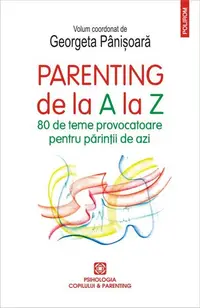 Parenting de la A la Z. 80 de teme provocatoare pentru părinții de azi - Paperback brosat - Georgeta Pânişoară