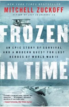 Frozen in Time: An Epic Story of Survival and a Modern Quest for Lost Heroes of World War II