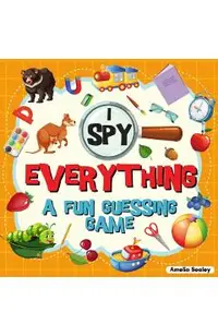I Spy Everything: A Fun Guessing Game for Kids, Great Learning Activity Book, I Spy Book for Kids