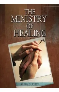 The Ministry of Healing: (Biblical Principles on health, Counsels on Health, Medical Ministry, Bible Hygiene, a call to medical evangelism, Cou