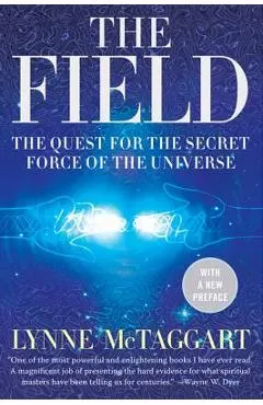 The Field: The Quest for the Secret Force of the Universe