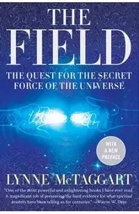 The Field: The Quest for the Secret Force of the Universe