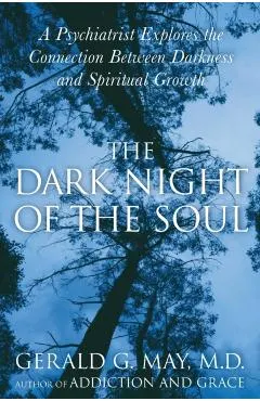 The Dark Night of the Soul: A Psychiatrist Explores the Connection Between Darkness and Spiritual Growth