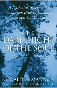 The Dark Night of the Soul: A Psychiatrist Explores the Connection Between Darkness and Spiritual Growth
