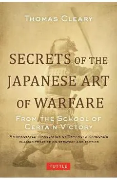 Secrets of the Japanese Art of Warfare: From the School of Certain Victory