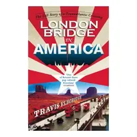 London Bridge In America The Tall Story Of A Transatlantic Crossing