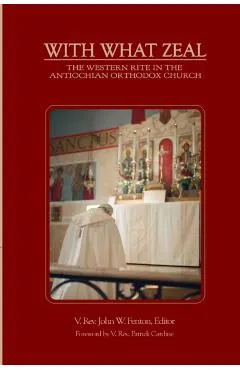 With What Zeal: Curated Essays on the Western Rite in the Antiochian Orthodox Church