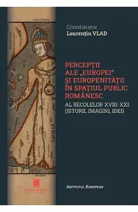 Perceptii ale Europei si europenitatii in spatiul public romanesc