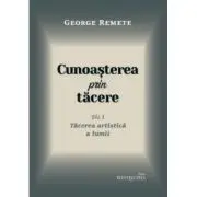 Cunoasterea prin tacere volumul 1. Tacerea artistica a lumii