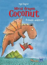 Micul dragon Coconut. Primele aventuri - Hardcover - Ingo Siegner