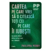 Cartea pe care vrei sa o citeasca toti cei pe care ii iubesti (si poate cativa dintre cei pe care nu-i iubesti)