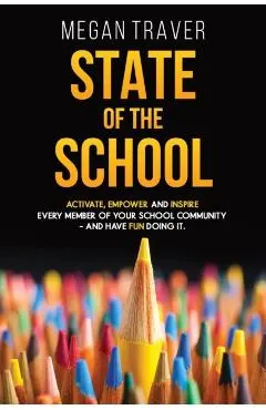 State of the School: Transformative strategies to activate, empower, and inspire every member of your school community while reaching your