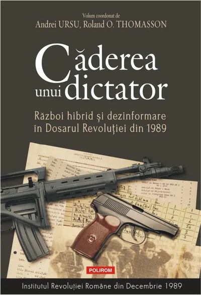 Căderea unui dictator. Război hibrid și dezinformare în Dosarul Revoluției din 1989