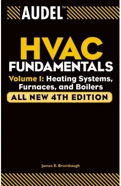 Audel HVAC Fundamentals, Volume 1: Heating Systems, Furnaces and Boilers