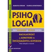 Psihologia prin sinteze si grile pentru bacalaureat si admiterea in invatamantul superior. Editie adaugita si revizuita