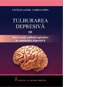 Tulburarea depresiva. Interventii psihoterapeutice in ruminatia depresiva. Volumul III