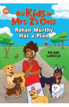 Rohan Murthy Has a Plan (the Kids in Mrs. Z's Class #2)