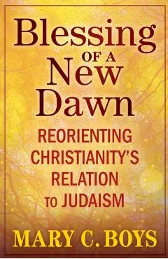 Blessing of a New Dawn: Reorienting Christianity's Relation to Judaism