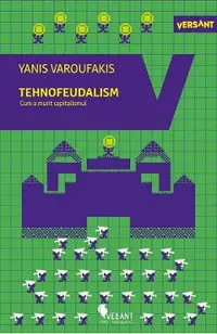 Tehnofeudalism. Cum a murit capitalismul
