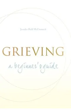 Grieving: A Beginner's Guide