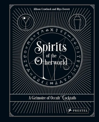 Spirits of the Otherworld: A Grimoire of Occult Cocktails & Drinking Rituals