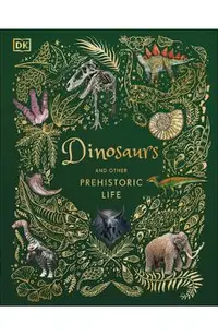 Dinosaurs and Other Prehistoric Life