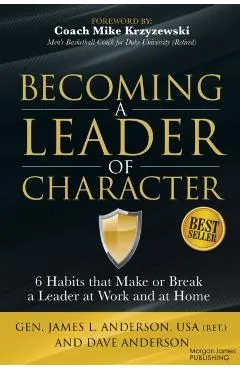 Becoming a Leader of Character: 6 Habits That Make or Break a Leader at Work and at Home