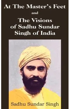 At The Master's Feet and The Visions of Sadhu Sundar Singh of India