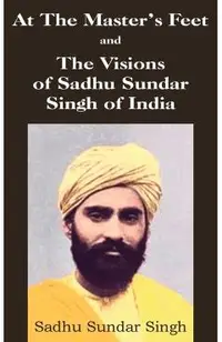 At The Master's Feet and The Visions of Sadhu Sundar Singh of India
