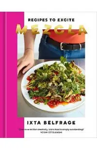 Mezcla: Recipes to Excite [A Cookbook]
