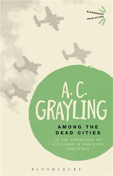 Among the Dead Cities: Is the Targeting of Civilians in War Ever Justified?