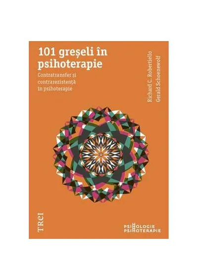 101 greşeli în psihoterapie. Contratransfer şi contrarezistenţă în psihoterapie - Paperback - Gerald Schoenewolf, Richard C. Robertiello