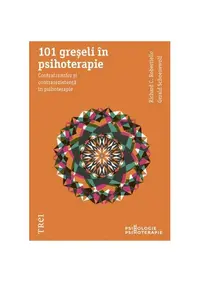101 greşeli în psihoterapie. Contratransfer şi contrarezistenţă în psihoterapie - Paperback - Gerald Schoenewolf, Richard C. Robertiello