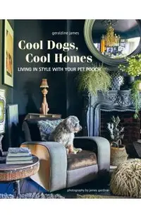 Cool Dogs, Cool Homes: Living in Style with Your Pet Pooch