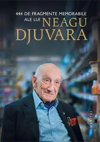 444 de fragmente memorabile ale lui Neagu Djuvara - Hardcover - Neagu Djuvara