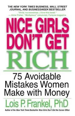 Nice Girls Don't Get Rich: 75 Avoidable Mistakes Women Make with Money