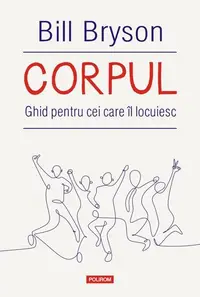 Corpul. Ghid pentru cei care îl locuiesc - Paperback brosat - Bill Bryson