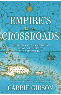Empire's Crossroads: A History of the Caribbean from Columbus to the Present Day