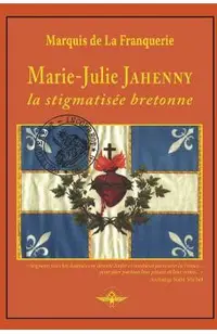 Marie-Julie Jahenny la stigmatis�e bretonne