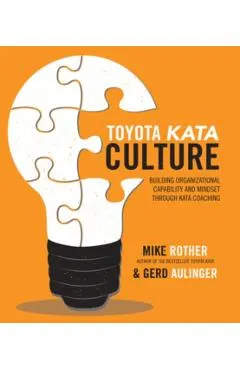 Toyota Kata Culture: Building Organizational Capability and Mindset Through Kata Coaching