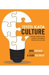 Toyota Kata Culture: Building Organizational Capability and Mindset Through Kata Coaching