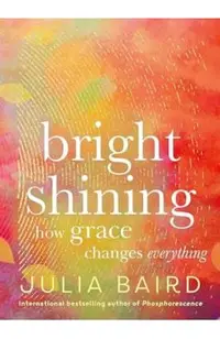 Bright Shining: How Grace Changes Everything