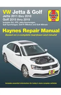 VW Jetta and Golf Haynes Repair Manual: Jetta 2011 Thru 2018 * Golf 215 Thru 2019 * Includes Gli, Gti, Jetta Sportwagen, Golf Sportwagen, Golf R 4moti